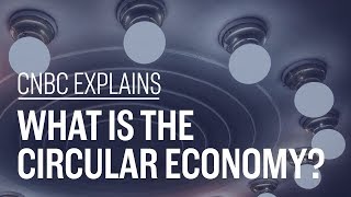 What is the circular economy  CNBC Explains [upl. by Ugo]