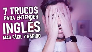 7 TRUCOS PARA ENTENDER INGLÉS MAS FÁCIL Y RÁPIDO [upl. by Shelah]