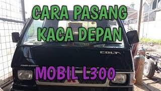 52 Cara pasang kaca depan mobil mitsubishi L300 [upl. by Eelime600]