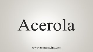 How To Say Acerola [upl. by Llerral772]