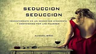 AUDIOLIBRO DE LA SEDUCCION  Psicologia aplicada a ligar [upl. by Lenoel174]