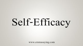 How To Say SelfEfficacy [upl. by Amehsyt]