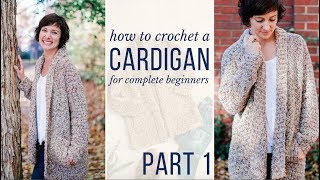 Learn to Crochet a Cardigan  Free Beginner Crochet Pattern amp Video Tutorial Entire Part 1 [upl. by Maisel]