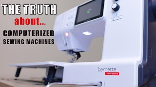 The Truth About COMPUTERIZED Sewing Machines [upl. by Odelinda]