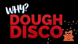 Why do Dough Disco [upl. by Atekihc]