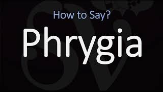 How to Pronounce Phrygia CORRECTLY [upl. by Eirrod]