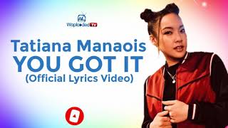 Lyric Video Tatiana Manaois  You Got It [upl. by Okramed]