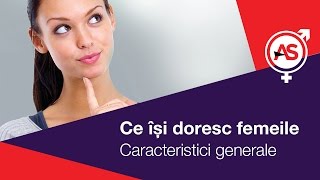 Ce isi doresc femeile 14  Caracteristici Generale [upl. by Hola]