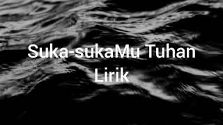 SukasukaMu Tuhan Lirik [upl. by Rovelli]