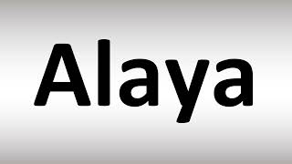 How to Pronounce Alaya [upl. by Aihtyc]