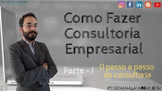 Como fazer Consultoria Empresarial  Parte 1 [upl. by Neelya]