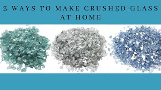 3 WAYS TO MAKE CRUSHED GLASS AT HOME [upl. by Kunkle]