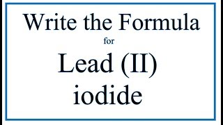 How to Write the Formula for Lead II iodide [upl. by Alexine269]