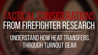 Tactical Consideration Understand How Heat Transfers Through Turnout Gear [upl. by Niarbo]