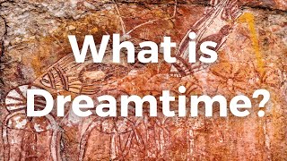 What is Dreamtime [upl. by Filberte]