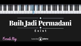 Buih Jadi Permadani  Exist KARAOKE PIANO  FEMALE KEY [upl. by Aisset203]