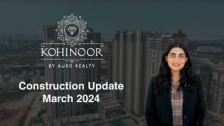 Kohinoor by Auro Realty  34 BHK amp Duplex Residences  Construction Update March 2024 [upl. by Crysta]