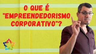 O que é o Empreendedorismo corporativo [upl. by Wein530]