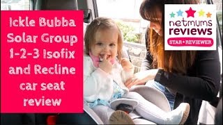 Ickle Bubba Solar Group 123 Isofix and recline car seat review [upl. by Oj]