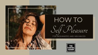 How to Self Pleasure For Beginners and Advanced [upl. by Anella]