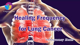 Sound Treatment for Lung Cancer  Healing Frequencies  Frequency Heals [upl. by Hollinger]