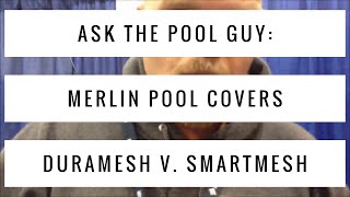 Ask the Pool Guy Merlin Pool Covers DuraMesh v SmartMesh [upl. by Birk472]