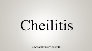 How To Say Cheilitis [upl. by Fancy]