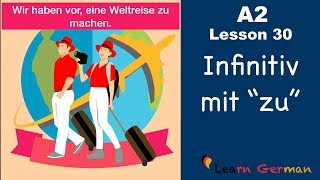 A2  Lesson 30  Infinitiv mit quotzuquot  InfinitivSätze  German for beginners [upl. by Nennahs]