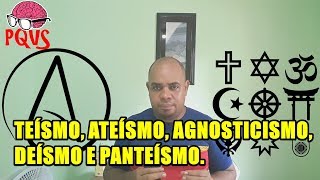 Qual é a diferença entre Teísmo Ateísmo Agnosticismo Deísmo e Panteísmo [upl. by Secnirp]