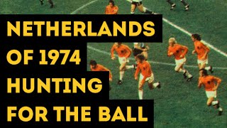 NETHERLANDS OF 1974 HUNTING FOR THE BALL  The hard pressing of Total Football [upl. by Nyrret589]