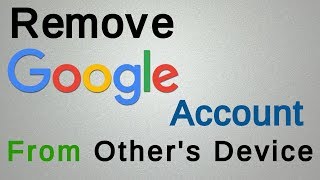 How to Remove Google Account from others Device [upl. by Tiphane]