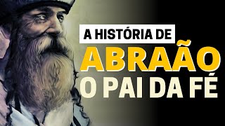 A VIDA DE ABRAÃO O PAI DA FÉ HISTÓRIA BÍBLICA [upl. by Krug]