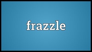 Frazzle Meaning [upl. by Alister197]