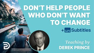 Dont Help People Who Are Not Willing To Change  Derek Prince [upl. by Taddeusz]