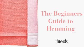 How to Hem – Beginner Sewing Tutorials  Threads Magazine [upl. by Enneirdna802]