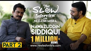 Nawazuddin Siddiqui  Part 2  The Slow Interview with Neelesh Misra [upl. by Bostow]