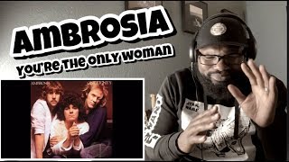 Ambrosia  You’re The Only Woman  REACTION [upl. by Oremo700]