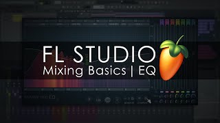 FL STUDIO  Mixing Basics  Equalization [upl. by Wilkens751]