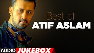 BEST OF ATIF ASLAM  TOP 10 BOLLYWOOD SONGS  JUKEBOX 2018 [upl. by Maidy]