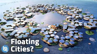 Our Future of Living on the Water  Floating Cities [upl. by Llenor515]