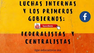 LUCHAS INTERNAS Y LOS PRIMEROS GOBIERNOS FEDERALISTAS Y CENTRALISTAS [upl. by Magda987]