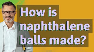 How is naphthalene balls made [upl. by Pliner]