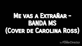 Me vas a extrañar BANDA MS Carolina Ross Cover Letra [upl. by Suzy]