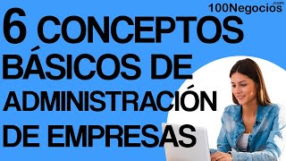 6 Conceptos Básicos de Administración de Empresas [upl. by Aillemac]