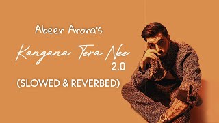 Kangana Tera Nee 2 Slowed  Reverb  Abeer Arora  Lofi edit [upl. by Autum810]