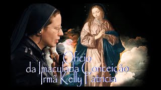 Ofício da Imaculada Conceição Irmã Kelly Patricia [upl. by Eolcin]