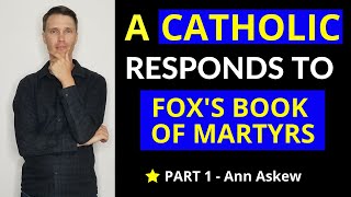 Foxes Book of Martyrs A Catholic Responds  Anne Askew [upl. by Dniren675]