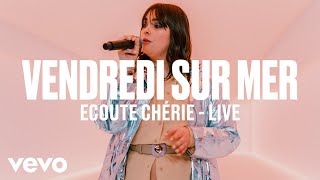 Vendredi sur Mer  Ecoute Chérie Live  Vevo DSCVR [upl. by Ahsekyw893]