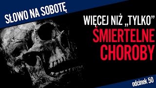 Więcej niż quottylkoquot śmiertelne choroby  Słowo na sobotę 50 [upl. by Elison]