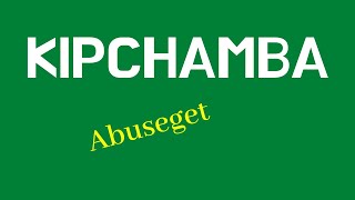 ABUSEGET KIPCHAMBA [upl. by Trinatte360]